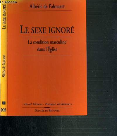 LA SEXE IGNORE - LA CONDITION MASCULINE DANS L'EGLISE / PASCAL THOMAS - PRATIQUES CHRETIENNES N 7.