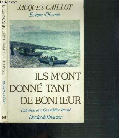 ILS M'ONT DONNE TATN DE BONHEUR - ENTRETIENS AVEC GWENDOLINE JARCZYK