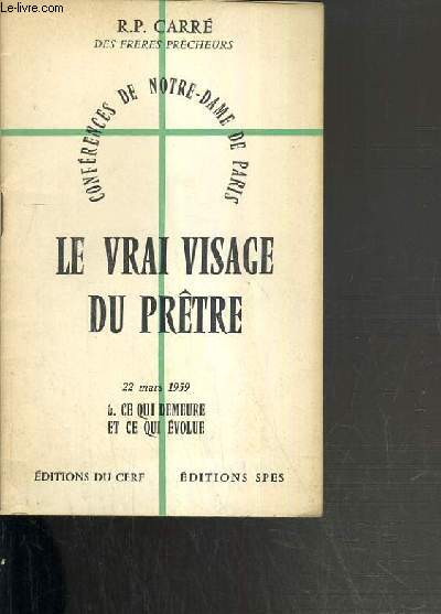 LE VRAI VISAGE DU PRETRE - 6. CE QUI DEMEURE ET CE QUI EVOLUE. 22 MARS 1959 / CONFERENCE DE NOTRE-DAME DE PARIS.
