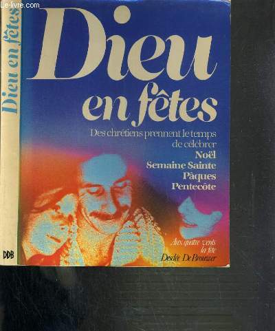 DIEU EN FETES - DES CHRETIENS PRENNENT LE TEMPS DE CELEBRER NOEL - SEMAINE SAINTE - PAQUES - PENTECOTE