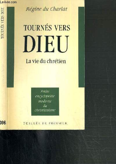 TOURNES VERS DIEU - LA VIE DU CHRETIEN / PETITE ENCYCLOPEDIE MODERNE DU CHRISTIANISME.