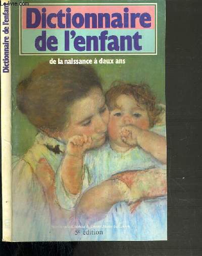 DICTIONNAIRE DE L'ENFANT DE LA NAISSANCE A DEUX ANS - 5me EDITION