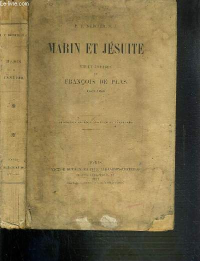 MARIN ET JESUITE - VIE ET VOYAGES DE FRANCOIS DE PLAS 1809-1888 - 3me EDITION.