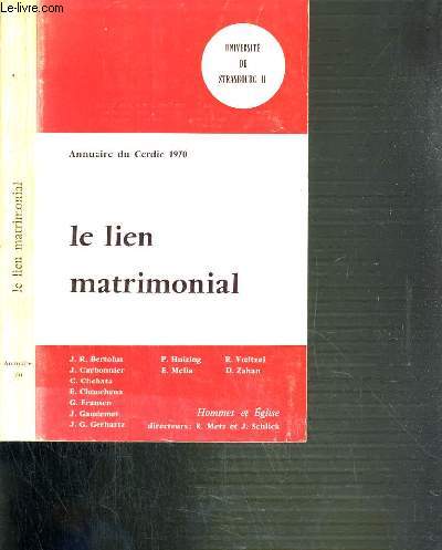 LE LIEN MATRIMONIAL - COLLOQUE DU CERDIC STRASBOURG, 21-23 MAI 1970 / UNIVERSITE DE STRASBOURG II - HOMMES ET EGLISE N1.