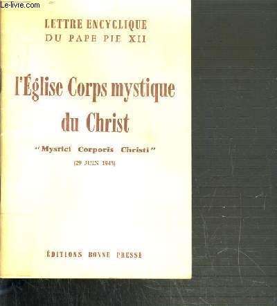 L'EGLISE CORPS MYSTIQUE DU CHRIST - MYSTICI CORPORIS CHRISTI (29 JUIN 1943) / LETTRE ENCYCLIQUE DU PAPE PIE XII.