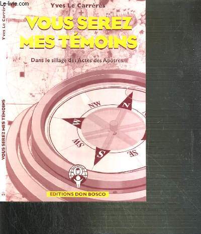 VOUS SEREZ MES TEMOINS - DANS LE SILLAGE DES ACTES DES APOTRES