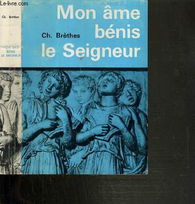 MON AME BENIS LE SEIGNEUR - COMMENTAIRE ET TRADUCTION EN VERS DES PSAUMES - 2me EDITION