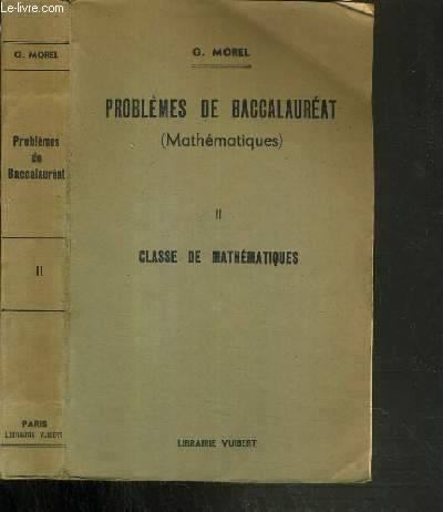 PROBLEMES DE BACCALAUREAT (MATHEMATIQUES) - TOME II. CLASSE DE MATHEMATIQUES - 5me EDITION.