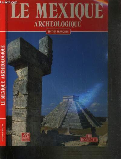 LE MEXIQUE ARCHEOLOGIEQUE - 220 ILLUSTRATIONS EN COULEURS