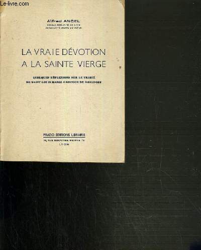 LA VRAIE DEVOTION A LA SAINTE VIERGE - QUELQUES REFLEXIONS SUR LE TRAITE DE SAINT LOUIS GRIGNION DE MONTFORT.