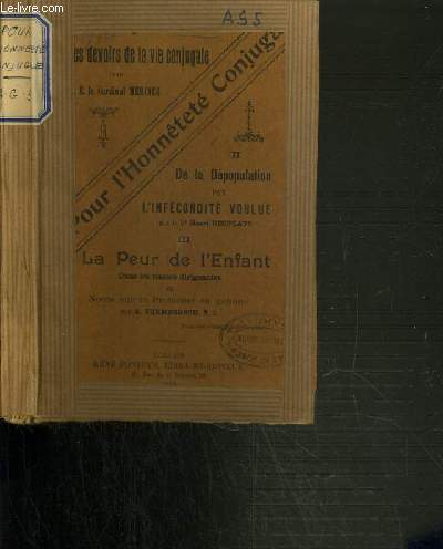 POUR L'HONNETETE CONJUGALE - LES DEVOIRS DE LA VIE CONJUGALE - DE LA DEPOPULATION PAR L'INFECONDITE VOULUE - LA PEUR DE L'ENFANT