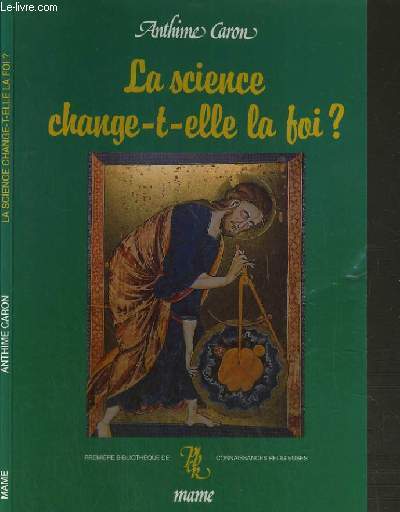 LA SCIENCE CHANGE-T-ELLE LA FOI ? / COLLECTION PREMIERE BIBLIOTHEQUE DE CONNAISSANCES RELIGIEUSES