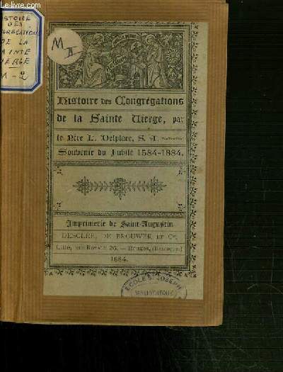 HISTOIRE DES CONGREGATIONS DE LA SAINTE VIERGE - SOUVENIR DU JUBILE 1584-1884.