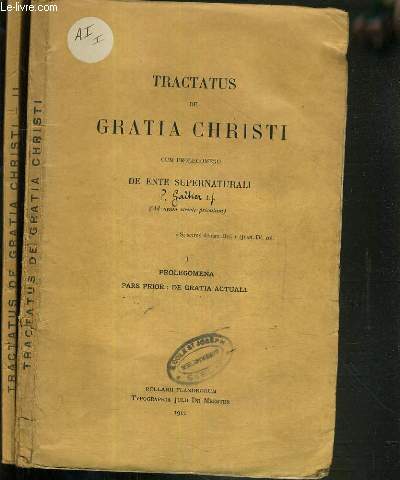 TRACTATUS DE GRATIA CHRISTI CUM PROLEGOMENO DE ENTE SUPERNATURALI - 2 TOMES - I + II / I. PROLEGOMENA PARS PRIOR: DE GRATIA ACTUALI - II. DE JUSTIFICATIONE DE MERITO.