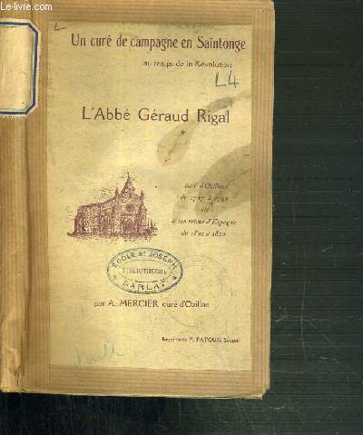 UN CURE DE CAMPAGNE EN SAINTONGE AU TEMPS DE LA REVOLUTION L'ABBE GERAUD RIGAL - CURE D'OZILLAC DE 1787 A 1792 ET A SON RETOUR D'ESPAGNE DE 1802 A 1820.