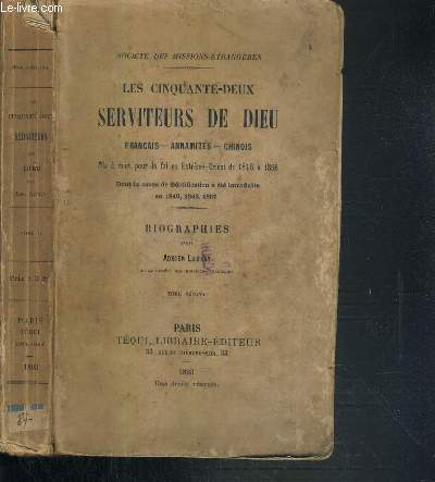 LES CINQUANTE-DEUX SERVITEUR DE DIEU - FRANCAIS - ANNAMITES - CHINOIS - MIS A MORT POUR LA FOI EN EXTREME-ORIENT DE 1815 A 1856 DONT LA CAUSE DE BEATIFICATION A ETE INTRODUITE EN 1840, 1843, 1857 - TOME 2