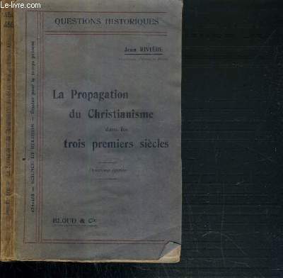 LA PROPAGATION DU CHRISTIANISME DANS LES TROIS PREMIERS SIECLES - D'APRES LES CONCLUSIONS DE M. HARNACK - 2me EDITION / QUESTIONS HISTORIQUES