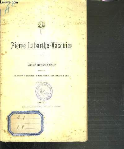 PIERRE LABARTHE-VACQUIER - NOTICE NECROLOGIQUE EXTRAITE DU BULLETIN DE L'ASSOCIATION DES ANCIENS ELEVES DE L'ECOLE SAINT-JOSEPH DE SARLAT.