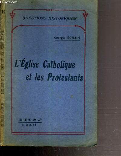 L'EGLISE CATHOLIQUE ET LES PROSTESTANTS / QUESTIONS HISTORIQUES