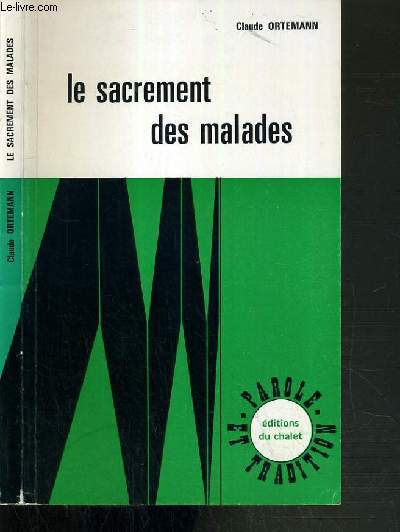 LE SACREMENT DES MALADES - HISTOIRE ET SIGNIFICATION / COLLECTION PAROLE ET TRADITION