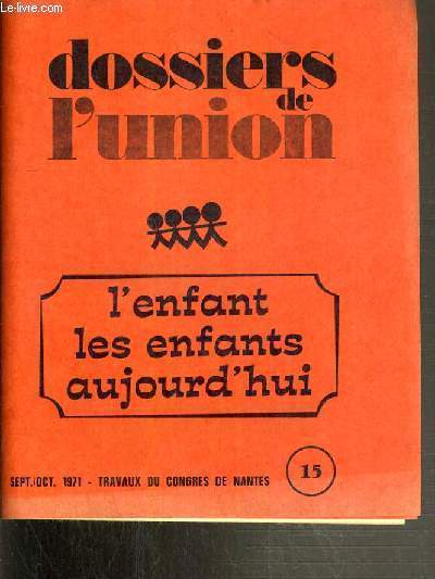 DOSSIER DE L'UNION - N15. SEPT./OCTO 1971. L'ENFANT LES ENFANTS AUJOURD'HUI -