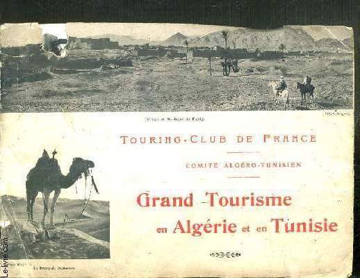 GRAND TOURISME EN ALGERIE ET EN TUNISIE - SAHARA - OASIS - SITES - MONUMENTS - TYPES - TOURING-CLUB DE FRANCE / TEXTE EN FRANCAIS - ANGLAIS - ALLEMAND