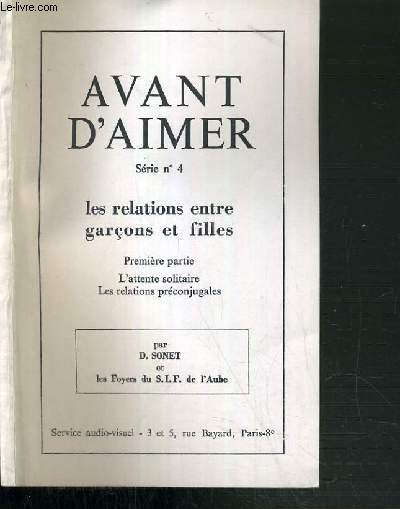 AVANT D'AIMER - ( SERIE N4) - LES RELATIONS ENTRE GARCONS ET FILLES - PREMIERE PARTIE - L'ATTENTE SOLITAIRE LES RELATIONS PRECONJUGALES.