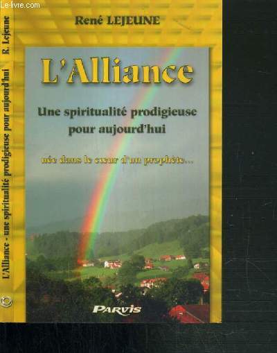 L'ALLIANCE - UNE SPIRITUALITE PRODIGIEUSE POUR AUJOURD'HUI NEE DANS LE COEUR D'UN PROPHETE