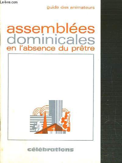 ASSEMBLEES DOMINICALES EN L'ABSENCE DU PRETRE - GUIDE DES ANIMATEURS / COLLECTION CELEBRATIONS