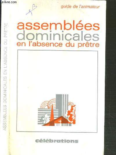 ASSEMBLEES DOMINICALES EN L'ABSENCE DU PRETRE - GUIDE DE L' ANIMATEUR / COLLECTION CELEBRATIONS
