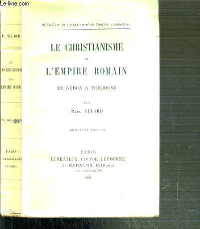 LE CHRISTIANISME ET L'EMPIRE ROMAIN DE NERON A THEODOSE / BIBLIOTHEQUE DE L'ENSEIGNEMENT DE L'HISTOIRE ECCLESIASTIQUE - 9me EDITION