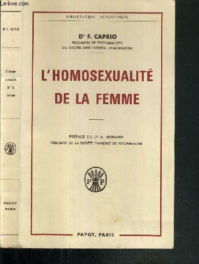 L'HOMOSEXUALITE DE LA FEMME - PSYCHOGENESE - PSYCHOPATHOLOGIE - PSYCHANALYSE - CLINIQUE - THERAPEUTIQUE / BIBLIOTHEQUE SCIENTIFIQUE