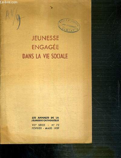 JEUNESSE ENGAGEE DANS LA VIE SOCIALE - LES ANNALES DE LA JEUNESSE CATHOLIQUE - VIIe SERIE - N72 - FEVRIER-MARS 1939