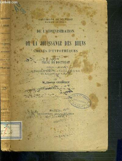 DE L'ADMINISTRATION ET DE LA JOUISSANCE DES BIENS - GREVES D'HYPOTHEQUES - THESE DE DOCTORAT PRESENTEE ET SOUTENUE LE MERCREDI 29 JUIN 1898.