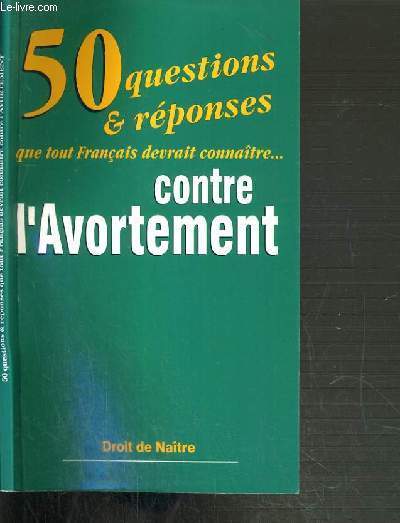 50 QUESTIONS & REPONSES QUE TOUT FRANCAIS DEVRAIT CONNAITRE CONTRE L'AVORTEMENT.