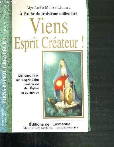 VIENS ESPRIT CREATEUR ! - A L'AUBE DU TROISIEME MILLENAIRE - DIX RENCONTRES SUR L'ESPRIT SAINT DANS LA VIE DE L'EGLISE ET DU MONDE.