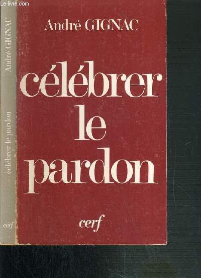 CELEBRER LE PARDON - RECUEIL DE 30 CELEBRATIONS