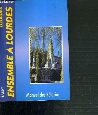 MANUEL DES PELERINS - ENSEMBLE A LOURDES