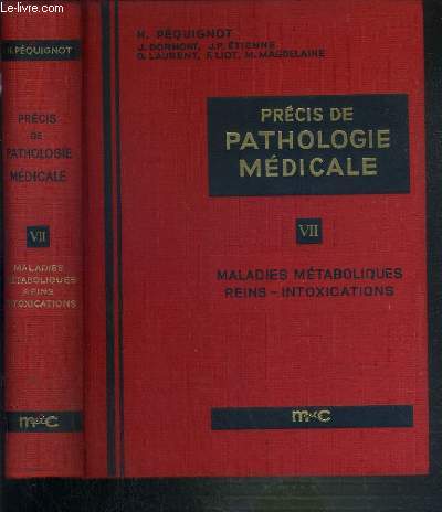 PRECIS DE PATHOLOGIE MEDICALE - TOME VII. MALADIES METABOLIQUES - MALADIES DES REIMS - INTOXICATIONS ET ACCIDENTS THERAPEUTIQUES - MALADIES CAUSEES PAR LES AGENTS PHYSIQUES
