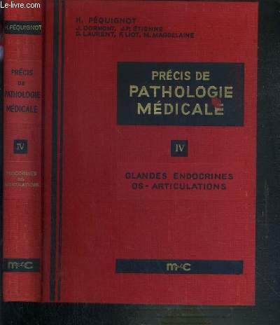 PRECIS DE PATHOLOGIE MEDICALE - TOME IV. GLANDES ENDOCRINES - OS - ARTICULATIONS
