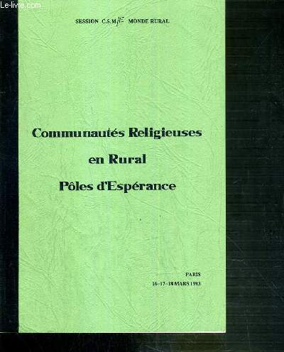 COMMUNAUTES RELIGIEUSES EN RURAL POLE D'ESPERANCE - PARIS 16-17-18 MARS 1993 - SESSION C.S.M. - MONDE RURAL