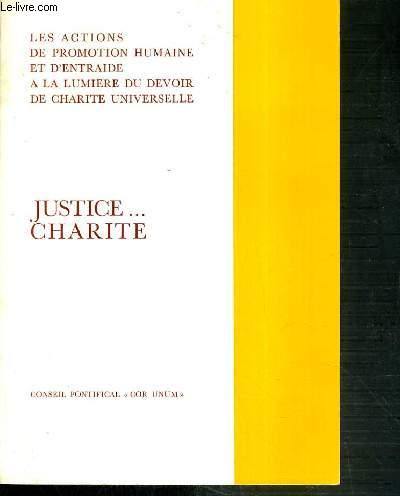 JUSTICE...CHARITE - LES ACTIONS DE PROMOTION HUMAINE ET D'ENTRAIDE A LA LUMIERE DU DEVOIR DE CHARITE UNIVERSELLE - CONSEIL PONTIFICAL 