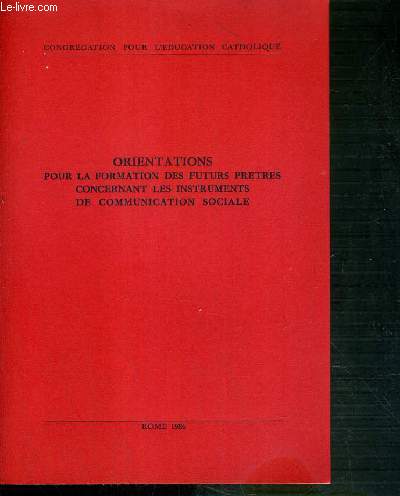 ORIENTATIONS POUR LA FORMATION DES FUTURS PRETRES CONCERNANT LES INSTRUMENTS DE COMMUNICATION SOCIALE - ROME 1986 / CONGREGATION POUR L'EDUCATION CATHOLIQUE