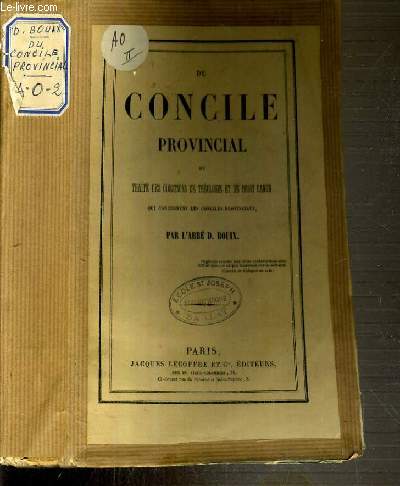 DU CONCILE PROVINCIAL OU TRAITE DES QUESTIONS DE THEOLOGIE ET DE DROIT CANON QUI CONCERNENT LES CONCILES PROVINCIAUX