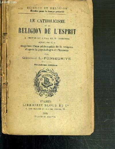 LA CATHOLICISME ET LA RELIGION DE L'ESPRIT A PROPOS DU LIVRE DE M. SABATIER AYANT POUR TITRE ESQUISSE D'UNE PHILOSOPHIE DE LA RELIGION D'APRES LA PSYCHOLOGIE ET L'HISTOIRE - 3me EDITION