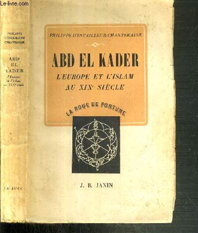 ABD-EL-KADER - L'EUROPE ET L'ISLAM AU XIXe SIECLE / COLLECTION LA ROUE DE LA FORTUNE