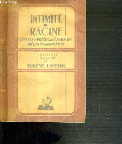 INTIMITE DE RACINE - LETTRES ET POESIES PAR JEAN RACINE