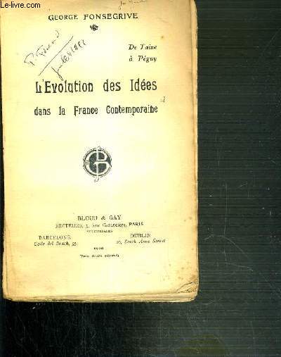 L'EVOLUTION DES IDEES DANS LA FRANCE CONTEMPORAINE DE TAINE A PEGUY.