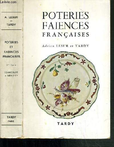 POTERIES FAIENCES FRANCAISES - 1re PARTIE: D'ABANCOURT A MENOTEY - 2me EDITION
