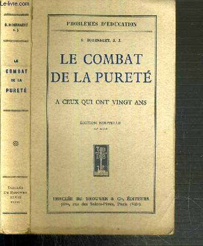LE COMBAT DE LA PURETE - A CEUX QUI ONT VINGT ANS - PROBLEMES D'EDUCATION - EDITION NOUVELLE.